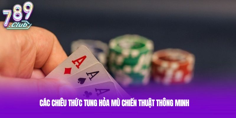 Các chiêu thức tung hỏa mù chiến thuật thông minh Các chiêu thức tung hỏa mù chiến thuật thông minh