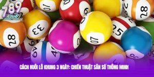 Cách nuôi lô khung 3 ngày: Chiến thuật săn số thông minh 