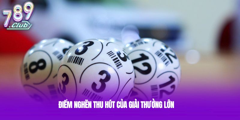 Điểm nghẽn thu hút của giải thưởng lớn