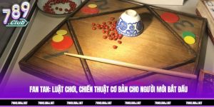 Fan Tan: Luật Chơi, Chiến Thuật Cơ Bản Cho Người Mới Bắt Đầu
