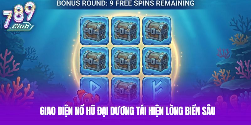 Giao diện nổ hũ Đại Dương tái hiện lòng biển sâu