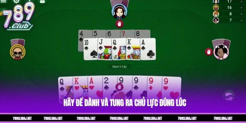 Hãy để dành và tung ra chủ lực đúng lúc Hãy để dành và tung ra chủ lực đúng lúc