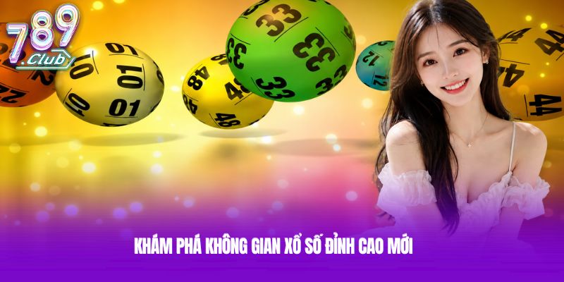 Khám phá không gian xổ số đỉnh cao mới Khám phá không gian xổ số đỉnh cao mới