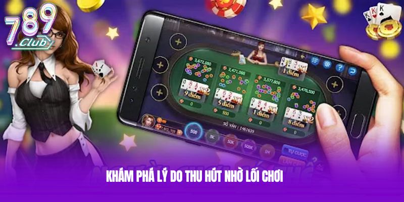 Khám phá lý do thu hút nhờ lối chơi Khám phá lý do thu hút nhờ lối chơi