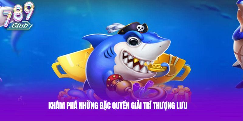 Khám phá những đặc quyền giải trí thượng lưu Khám phá những đặc quyền giải trí thượng lưu