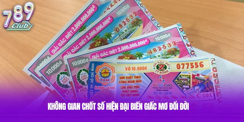 Không gian chốt số hiện đại biến giấc mơ đổi đời