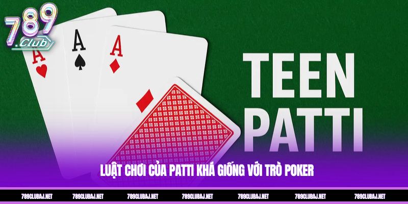 Luật chơi của Patti khá giống với trò Poker