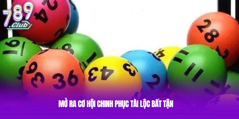 Mở ra cơ hội chinh phục tài lộc bất tận