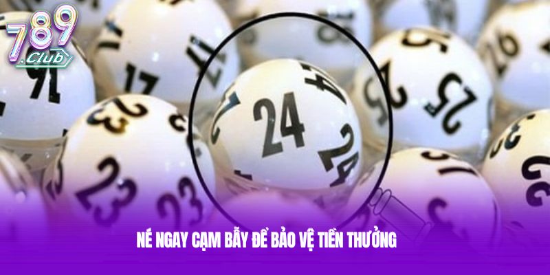Né ngay cạm bẫy để bảo vệ tiền thưởng Né ngay cạm bẫy để bảo vệ tiền thưởng