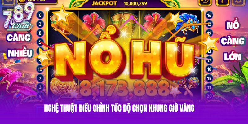 Nghệ thuật điều chỉnh tốc độ chọn khung giờ vàng