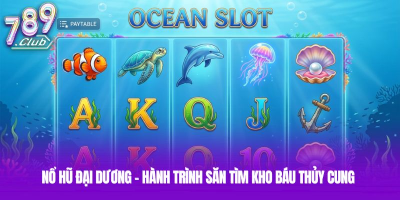 Nổ Hũ Đại Dương - Hành Trình Săn Tìm Kho Báu Thủy Cung