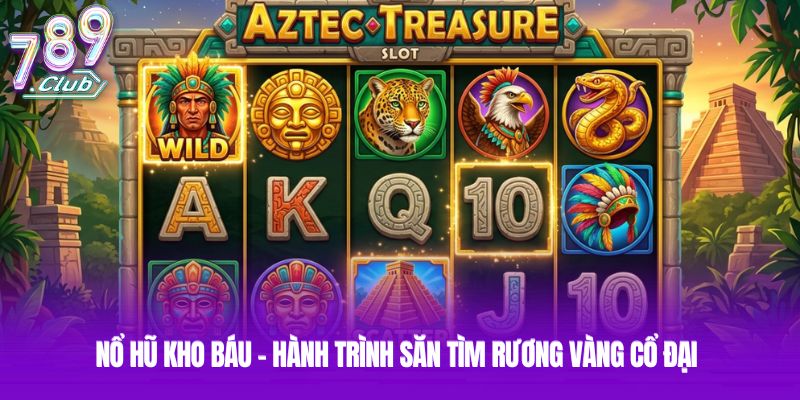 Nổ Hũ Kho Báu - Hành Trình Săn Tìm Rương Vàng Cổ Đại