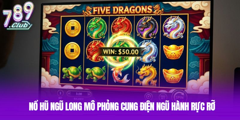 Nổ hũ Ngũ Long mô phỏng cung điện ngũ hành rực rỡ
