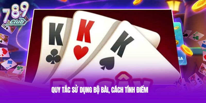 Quy tắc sử dụng bộ bài, cách tính điểm Quy tắc sử dụng bộ bài, cách tính điểm