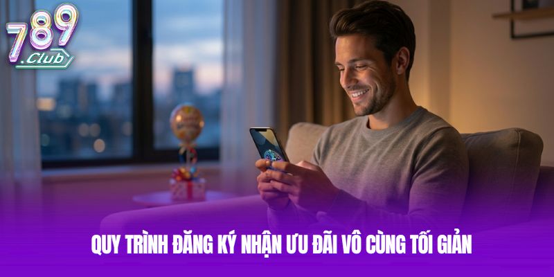 Quy trình đăng ký nhận ưu đãi vô cùng tối giản