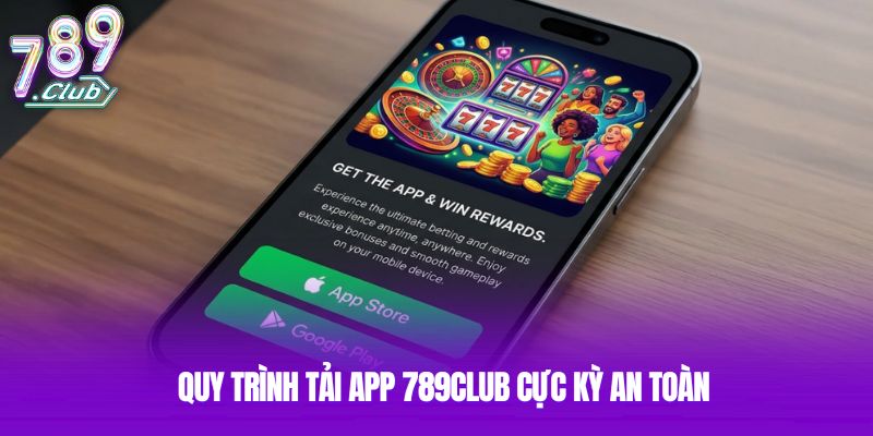 Quy trình tải app 789club cực kỳ an toàn