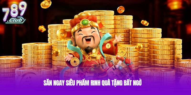 Săn ngay siêu phẩm rinh quà tặng bất ngờ Săn ngay siêu phẩm rinh quà tặng bất ngờ