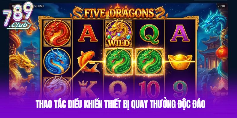 Thao tác điều khiển thiết bị quay thưởng độc đáo