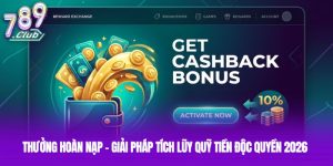 Thưởng Hoàn Nạp - Giải Pháp Tích Lũy Quỹ Tiền Độc Quyền 2026