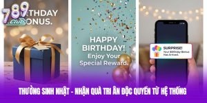 Thưởng Sinh Nhật - Nhận Quà Tri Ân Độc Quyền Từ Hệ Thống