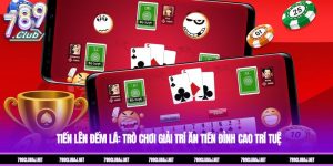 Tiến Lên Đếm Lá: Trò Chơi Giải Trí Ăn Tiền Đỉnh Cao Trí Tuệ