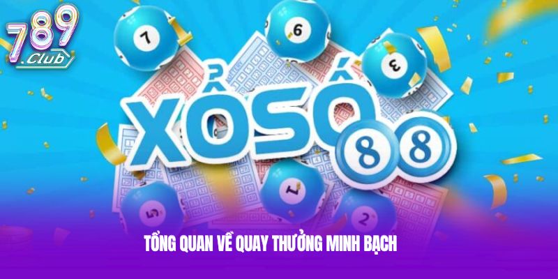 Tổng quan về quay thưởng minh bạch Tổng quan về quay thưởng minh bạch