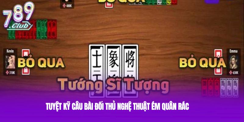 Tuyệt kỹ câu bài đối thủ nghệ thuật ém quân rác